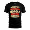 MORGAN PH88-K2-106–Personalized Funny Quote Apparel “Life Without NAME Would Be Boring”
