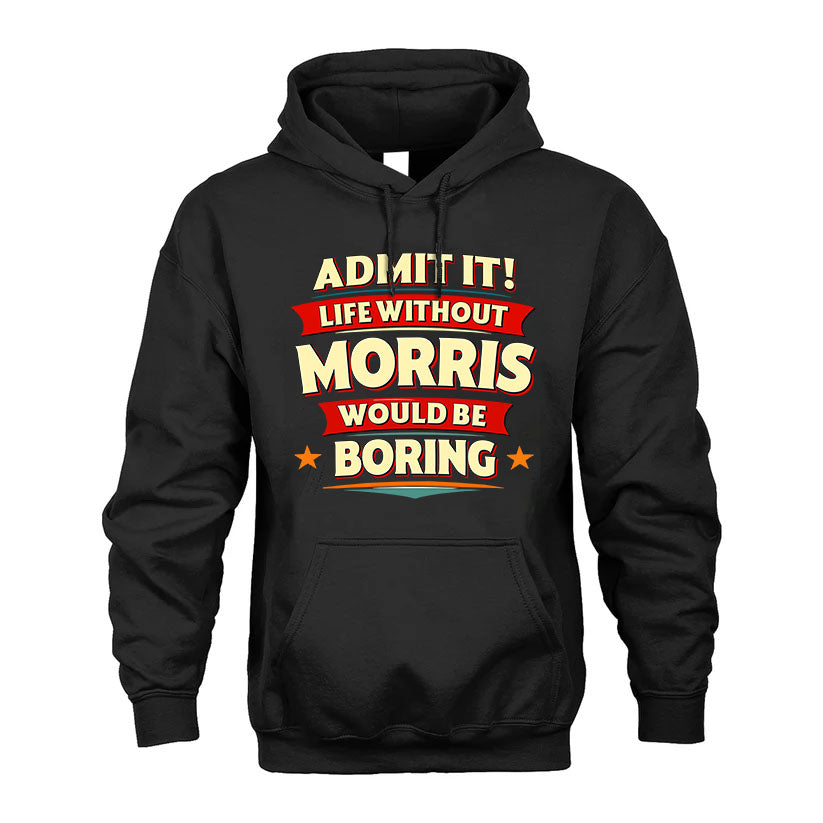 MORRIS PH88-K2-106–Personalized Funny Quote Apparel “Life Without NAME Would Be Boring”