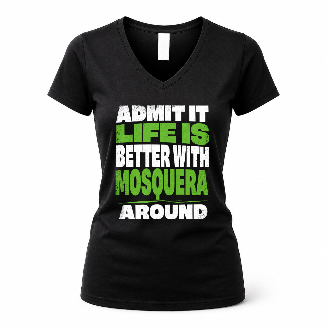 MOSQUERA HP68-K4-189 – Personalized Funny Quote Apparel “Admit It, Life Is Better With NAME Around”