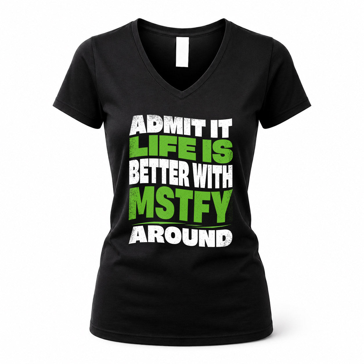 MSTFY HP99-K4-189 – Personalized Funny Quote Apparel “Admit It, Life Is Better With NAME Around”