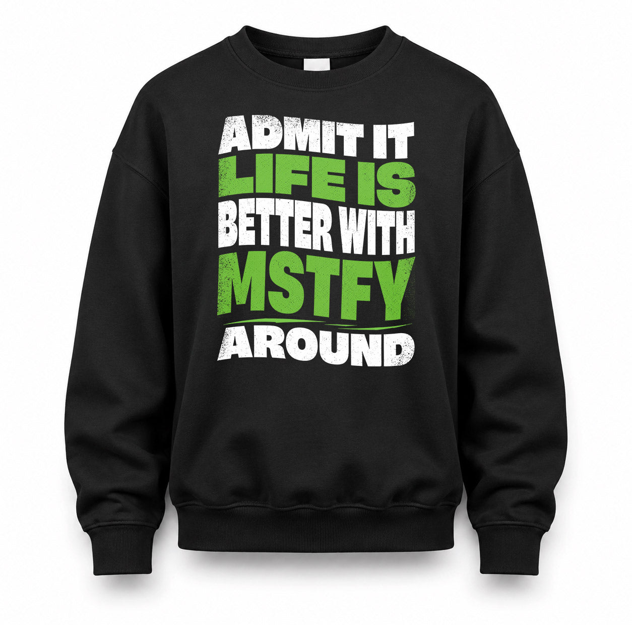MSTFY HP99-K4-189 – Personalized Funny Quote Apparel “Admit It, Life Is Better With NAME Around”