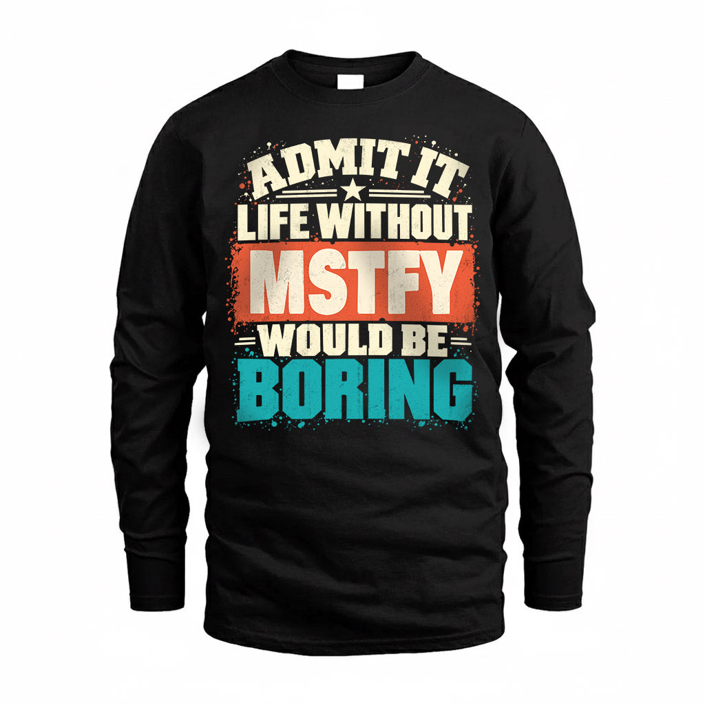 MSTFY P02-TH11-226 – Personalized Admit It Life Without [Name] Would Be Boring T-Shirt – Custom Name Funny Gift