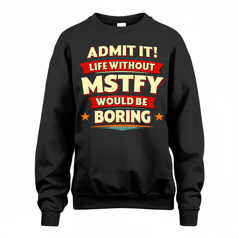 MSTFY  PH88-K2-106–Personalized Funny Quote Apparel “Life Without NAME Would Be Boring”