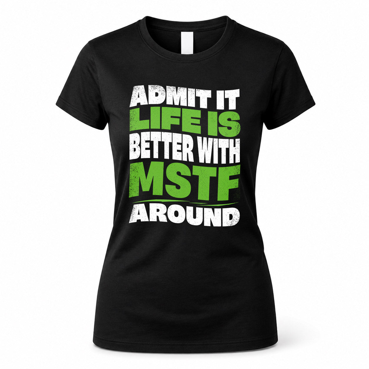 MSTF HP99-K4-189 – Personalized Funny Quote Apparel “Admit It, Life Is Better With NAME Around”
