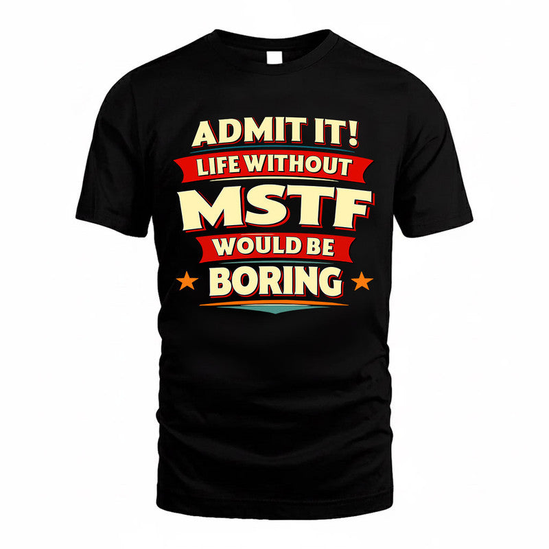 MSTF  PH88-K2-106–Personalized Funny Quote Apparel “Life Without NAME Would Be Boring”