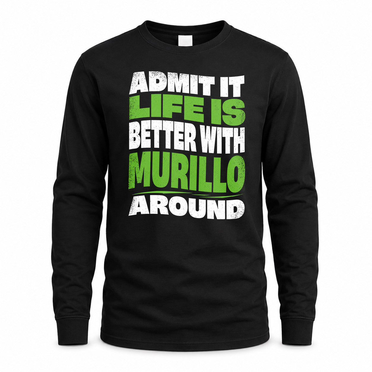 MURILLO HP99-K4-189 – Personalized Funny Quote Apparel “Admit It, Life Is Better With NAME Around”