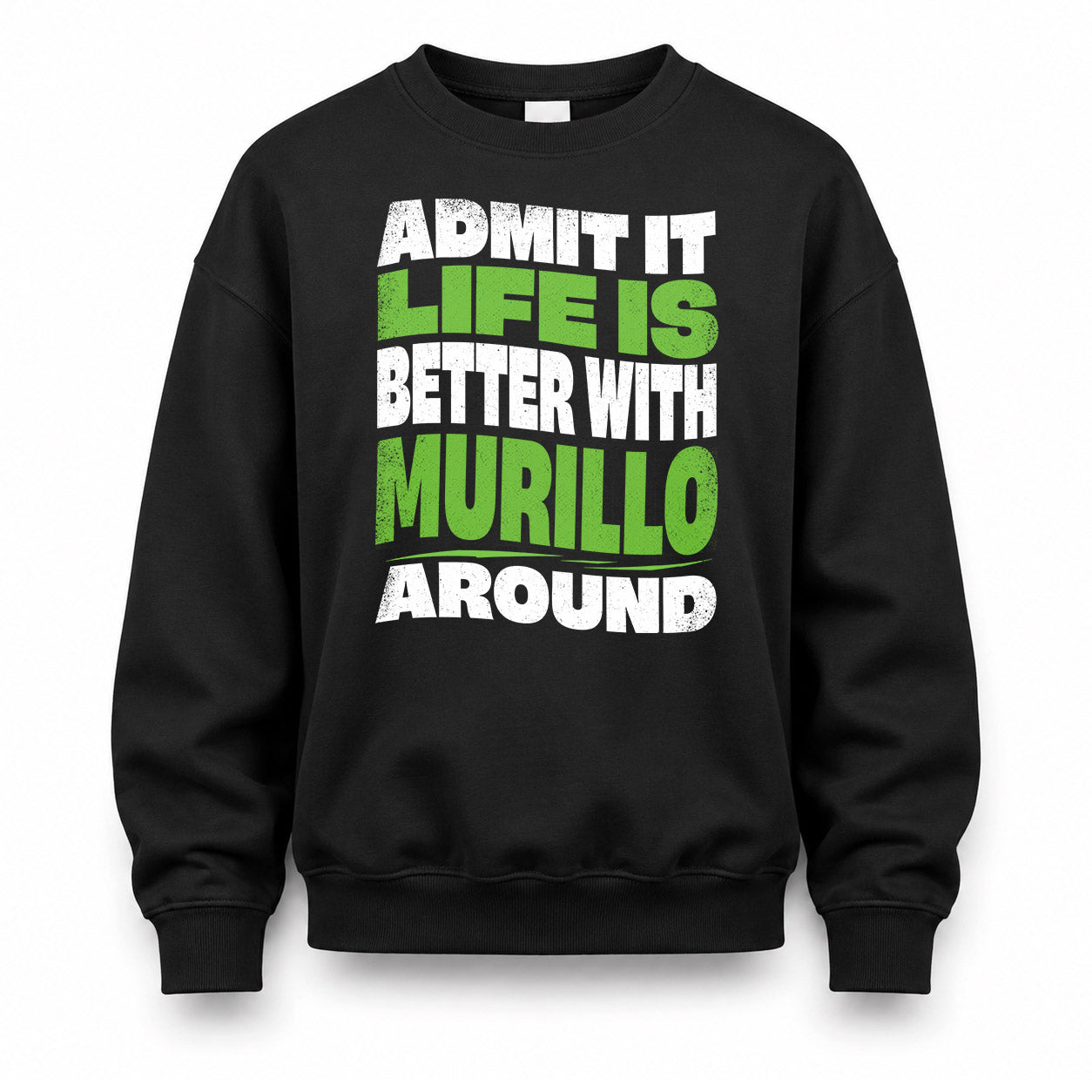MURILLO HP99-K4-189 – Personalized Funny Quote Apparel “Admit It, Life Is Better With NAME Around”