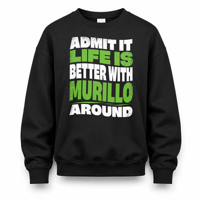 MURILLO HP99-K4-189 – Personalized Funny Quote Apparel “Admit It, Life Is Better With NAME Around”