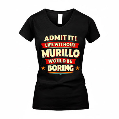 MURILLO  PH88-K2-106–Personalized Funny Quote Apparel “Life Without NAME Would Be Boring”