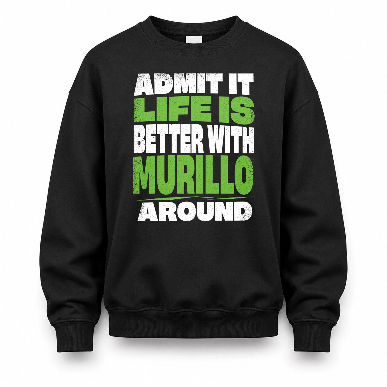 MURILLO HP68-K4-189 – Personalized Funny Quote Apparel “Admit It, Life Is Better With NAME Around”