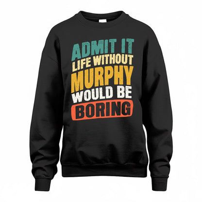 MURPHY TP88-K4-229–Personalized Funny Quote Apparel “Life Without NAME Would Be Boring”