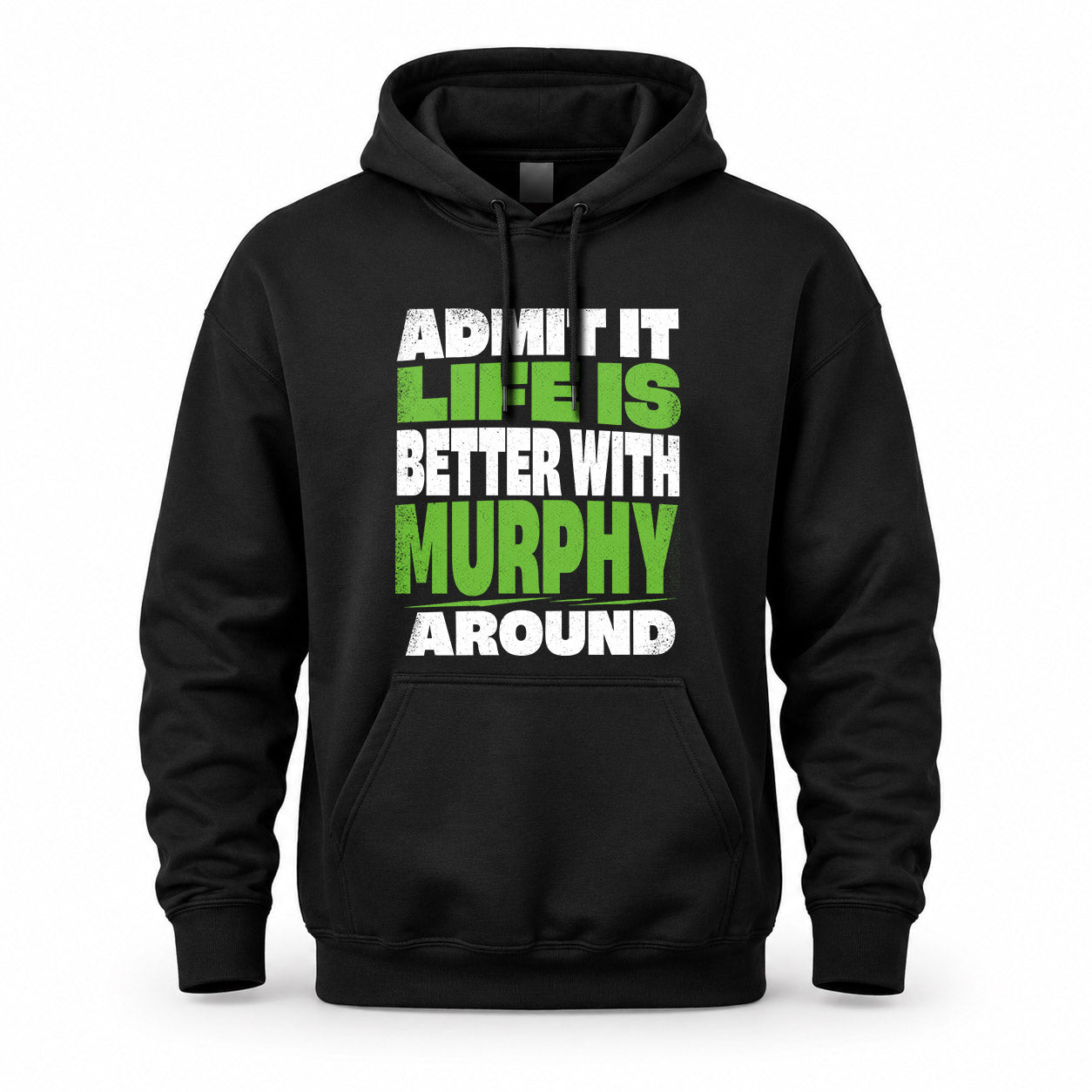 MURPHY HP68-K4-189 – Personalized Funny Quote Apparel “Admit It, Life Is Better With NAME Around”