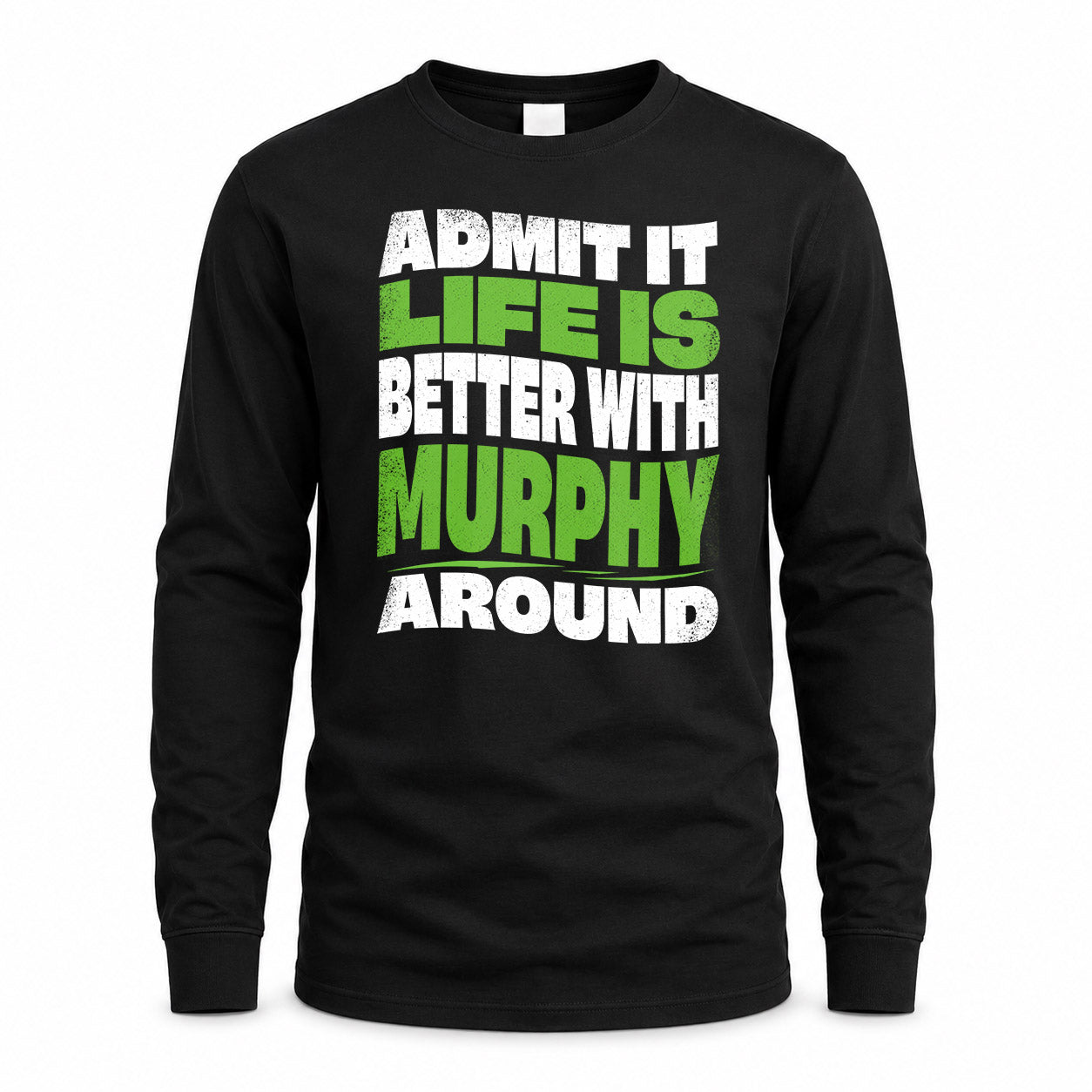 MURPHY HP99-K4-189 – Personalized Funny Quote Apparel “Admit It, Life Is Better With NAME Around”