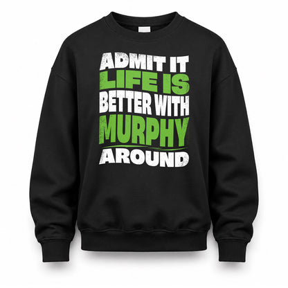 MURPHY HP99-K4-189 – Personalized Funny Quote Apparel “Admit It, Life Is Better With NAME Around”