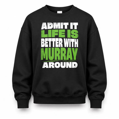 MURRAY HP68-K4-189 – Personalized Funny Quote Apparel “Admit It, Life Is Better With NAME Around”