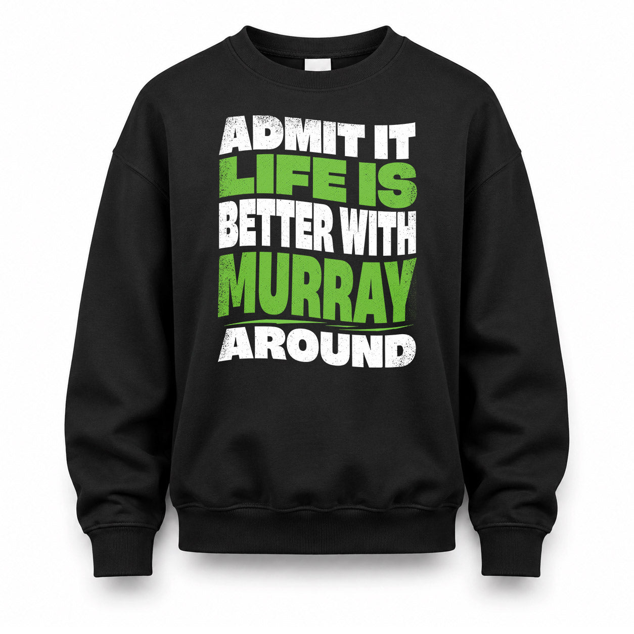 MURRAY HP99-K4-189 – Personalized Funny Quote Apparel “Admit It, Life Is Better With NAME Around”