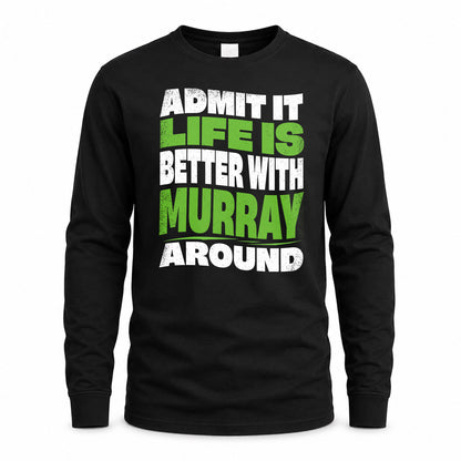 MURRAY HP99-K4-189 – Personalized Funny Quote Apparel “Admit It, Life Is Better With NAME Around”