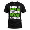 MYAT HP99-K4-189 – Personalized Funny Quote Apparel “Admit It, Life Is Better With NAME Around”