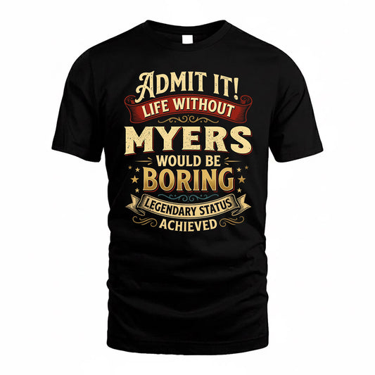 MYERS TP65-K5-268–Personalized Funny Quote Apparel “Life Without NAME Would Be Boring”