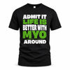 MYO HP68-K4-189 – Personalized Funny Quote Apparel “Admit It, Life Is Better With NAME Around”