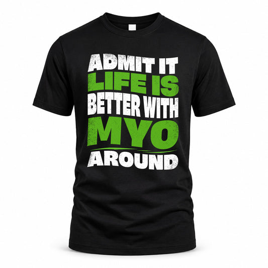 MYO HP99-K4-189 – Personalized Funny Quote Apparel “Admit It, Life Is Better With NAME Around”