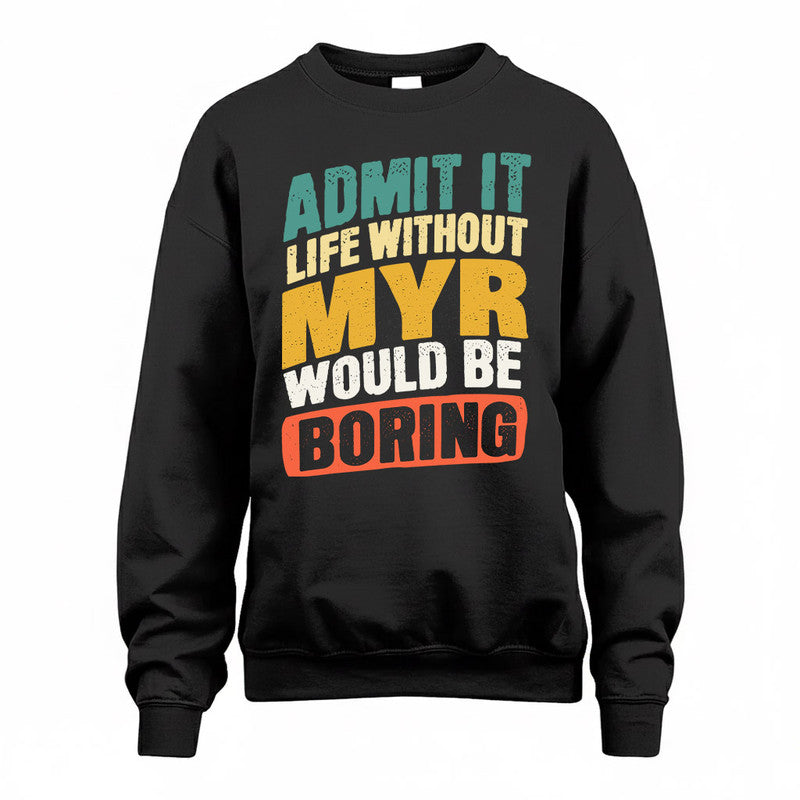 MYR TP88-K4-229–Personalized Funny Quote Apparel “Life Without NAME Would Be Boring”