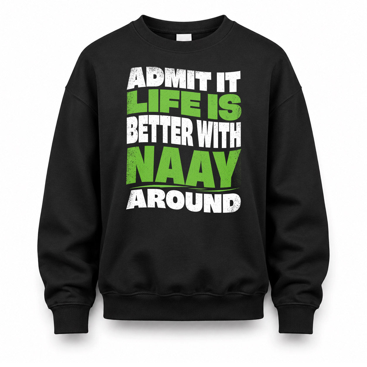NAAY HP99-K4-189 – Personalized Funny Quote Apparel “Admit It, Life Is Better With NAME Around”