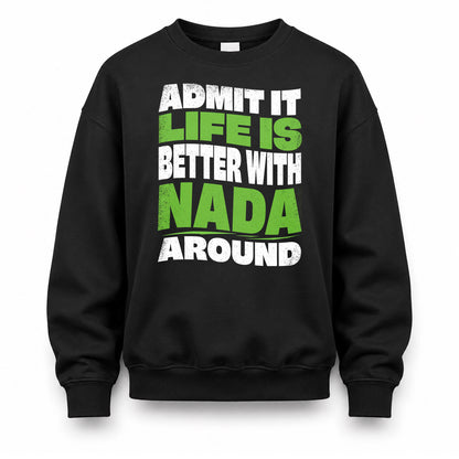 NADA HP99-K4-189 – Personalized Funny Quote Apparel “Admit It, Life Is Better With NAME Around”