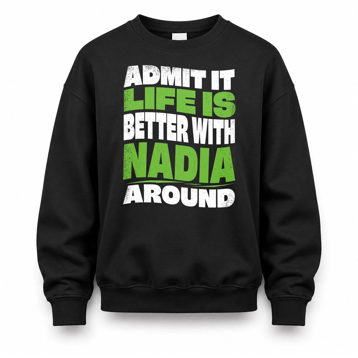 NADIA HP99-K4-189 – Personalized Funny Quote Apparel “Admit It, Life Is Better With NAME Around”