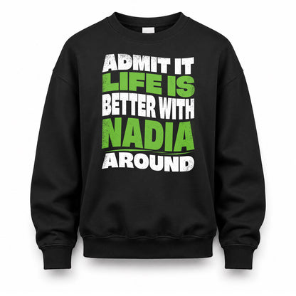 NADIA HP99-K4-189 – Personalized Funny Quote Apparel “Admit It, Life Is Better With NAME Around”