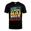 NAI TP88-K4-229–Personalized Funny Quote Apparel “Life Without NAME Would Be Boring”