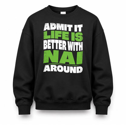 NAI HP99-K4-189 – Personalized Funny Quote Apparel “Admit It, Life Is Better With NAME Around”