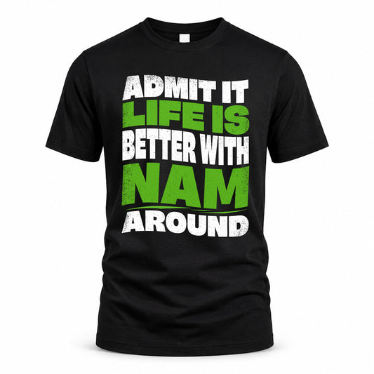 NAM HP99-K4-189 – Personalized Funny Quote Apparel “Admit It, Life Is Better With NAME Around”