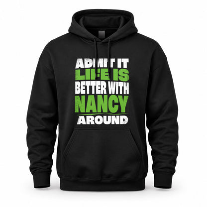 NANCY HP68-K4-189 – Personalized Funny Quote Apparel “Admit It, Life Is Better With NAME Around”