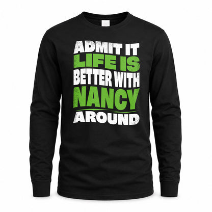 NANCY HP99-K4-189 – Personalized Funny Quote Apparel “Admit It, Life Is Better With NAME Around”