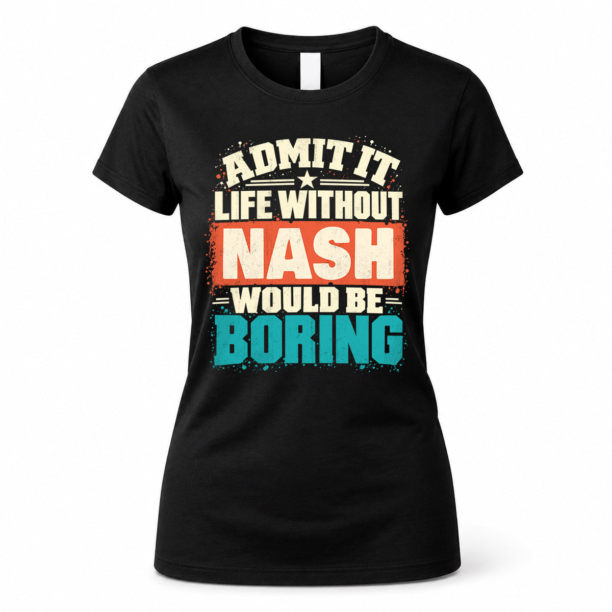 NASH P02-TH11-226 – Personalized Admit It Life Without [Name] Would Be Boring T-Shirt – Custom Name Funny Gift