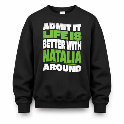 NATALIA HP99-K4-189 – Personalized Funny Quote Apparel “Admit It, Life Is Better With NAME Around”