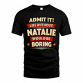 NATALIE PH88-K2-106–Personalized Funny Quote Apparel “Life Without NAME Would Be Boring”