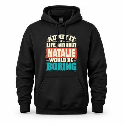 NATALIE P02-TH11-226 – Personalized Admit It Life Without [Name] Would Be Boring T-Shirt – Custom Name Funny Gift