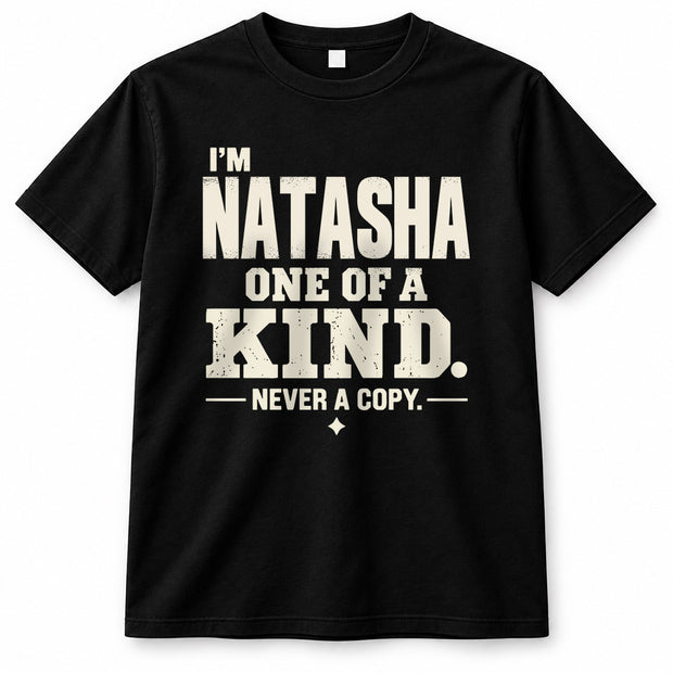 NATASHA P6-K4-228 Personalized Funny Quote Apparel “I’m NAME – One of a Kind, Never a Copy”