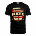 NATE PH88-K2-106–Personalized Funny Quote Apparel “Life Without NAME Would Be Boring”