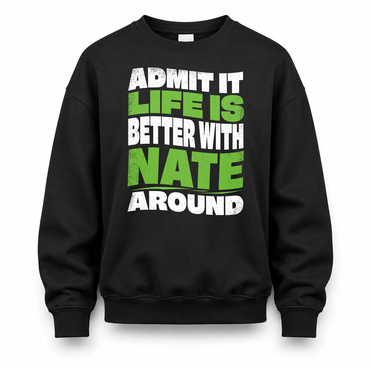 NATE HP99-K4-189 – Personalized Funny Quote Apparel “Admit It, Life Is Better With NAME Around”
