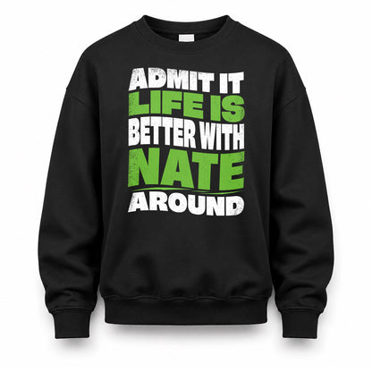 NATE HP99-K4-189 – Personalized Funny Quote Apparel “Admit It, Life Is Better With NAME Around”