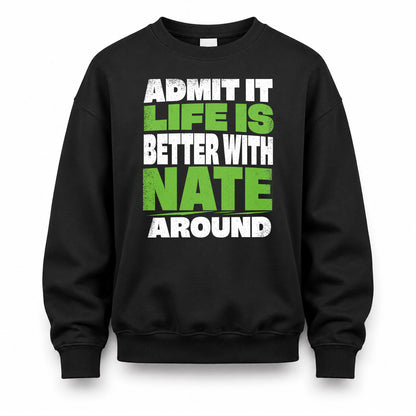 NATE HP68-K4-189 – Personalized Funny Quote Apparel “Admit It, Life Is Better With NAME Around”
