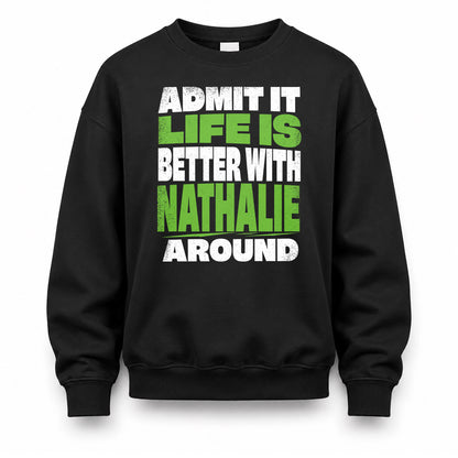 NATHALIE HP68-K4-189 – Personalized Funny Quote Apparel “Admit It, Life Is Better With NAME Around”
