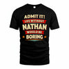 NATHAN PH88-K2-106–Personalized Funny Quote Apparel “Life Without NAME Would Be Boring”
