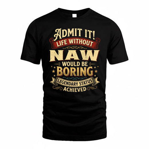 NAW TP65-K5-268–Personalized Funny Quote Apparel “Life Without NAME Would Be Boring”