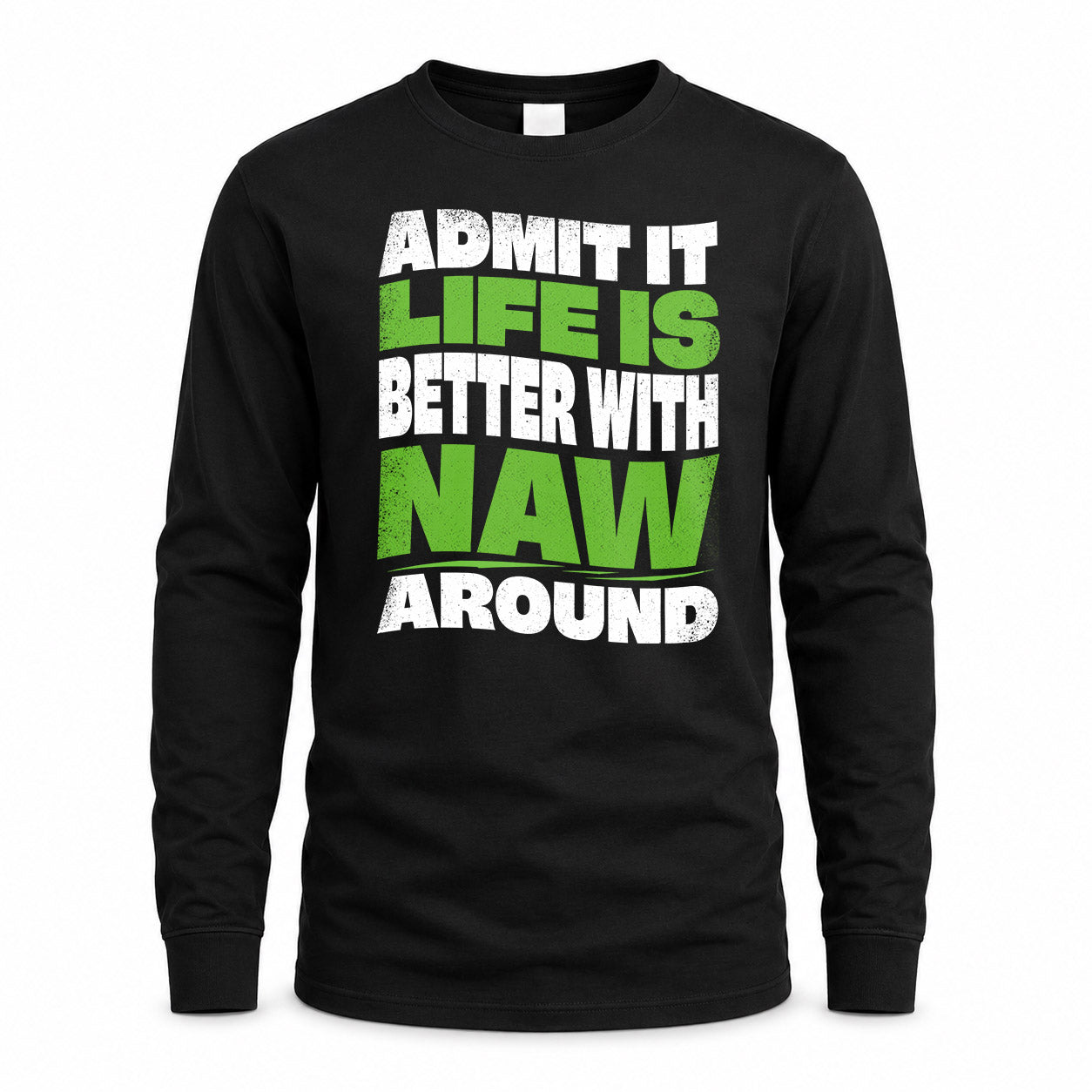 NAW HP99-K4-189 – Personalized Funny Quote Apparel “Admit It, Life Is Better With NAME Around”