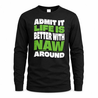 NAW HP99-K4-189 – Personalized Funny Quote Apparel “Admit It, Life Is Better With NAME Around”
