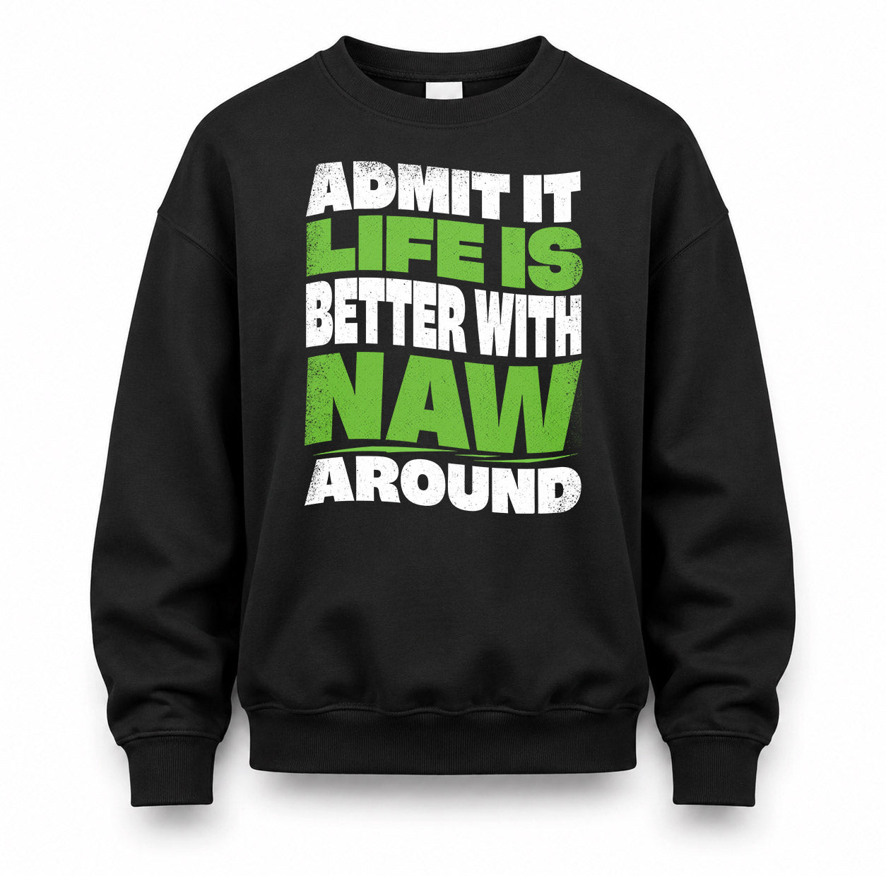 NAW HP99-K4-189 – Personalized Funny Quote Apparel “Admit It, Life Is Better With NAME Around”